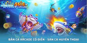 Bắn Cá Arcade Cổ Điển
