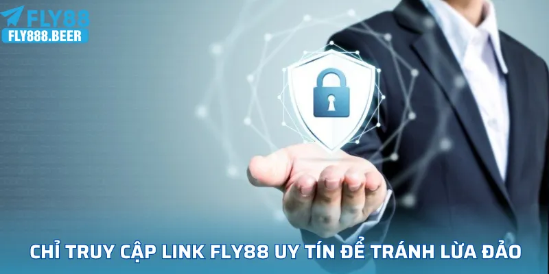 Chỉ nên truy cập link FLY88 uy tín để tránh nguy cơ lừa đảo