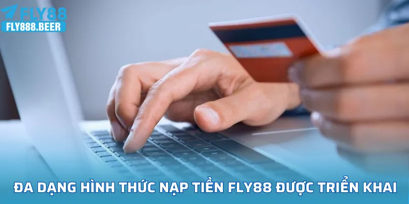 Đa dạng hình thức nạp tiền FLY88 được triển khai