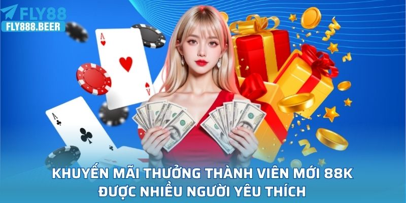 Khuyến mãi thưởng thành viên mới 88K được nhiều người yêu thích