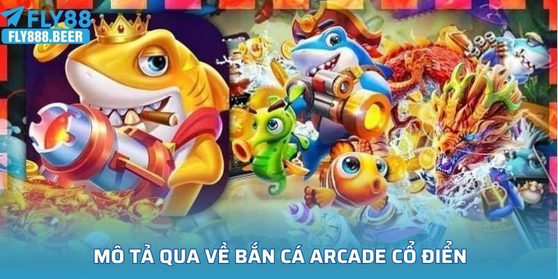 Mô tả qua về bắn cá arcade cổ điển