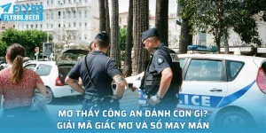 Mơ Thấy Công An Đánh Con Gì