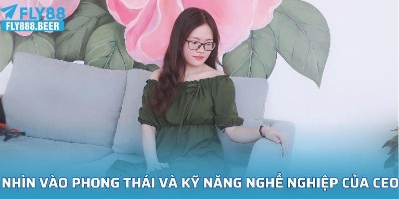Nhìn vào phong thái và kỹ năng nghề nghiệp của CEO