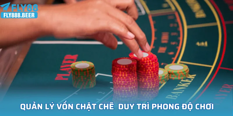 Quản lý vốn chặt chẽ duy trì phong chơi