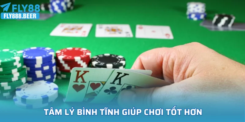 Tâm lý bình tĩnh giúp chơi tốt hơn