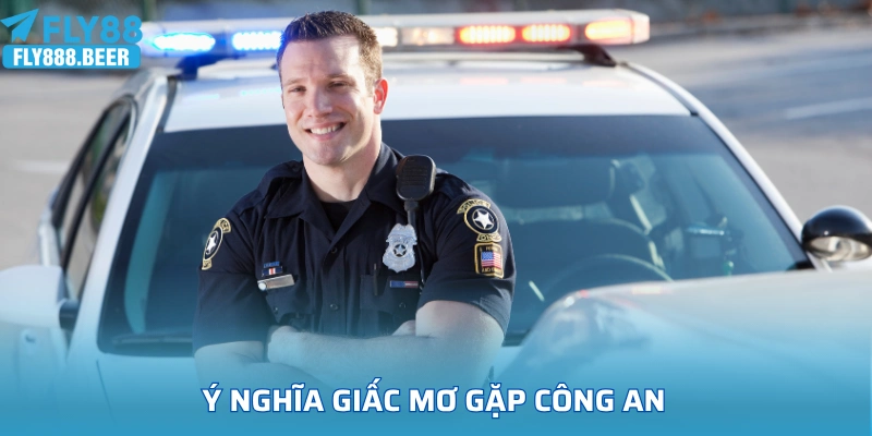 Ý nghĩa giấc mơ gặp công an
